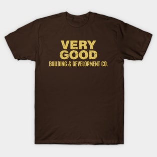 VERY GOOD Building & Development Co. T-Shirt